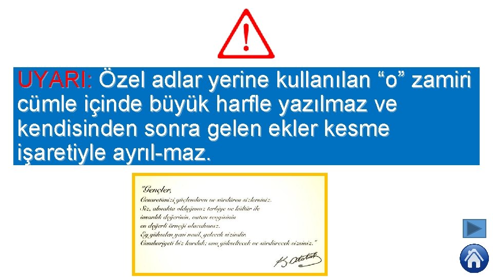 UYARI: Özel adlar yerine kullanılan “o” zamiri cümle içinde büyük harfle yazılmaz ve kendisinden