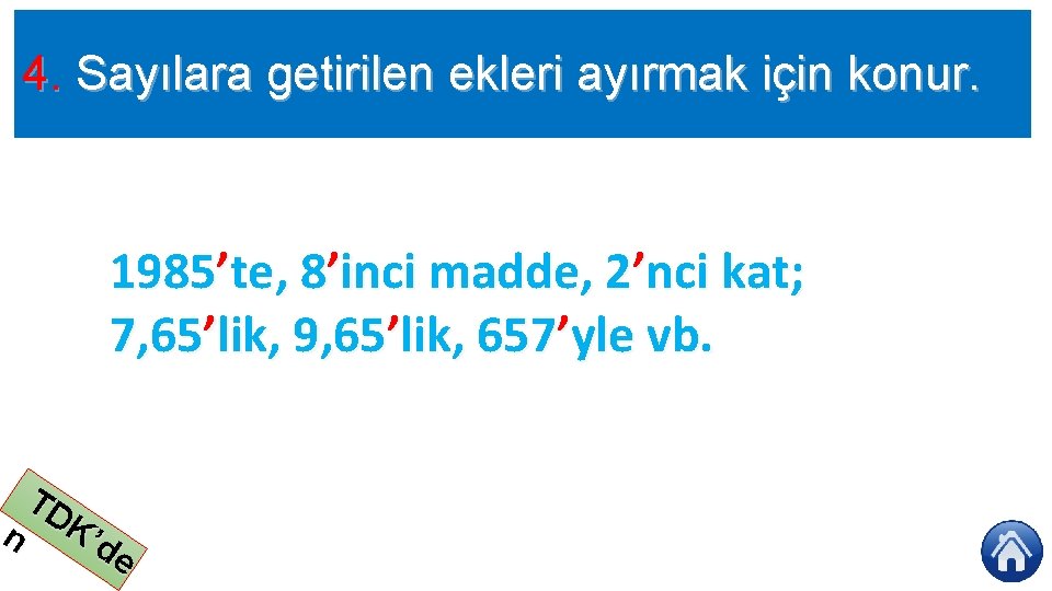 4. Sayılara getirilen ekleri ayırmak için konur. 1985’te, 8’inci madde, 2’nci kat; 7, 65’lik,