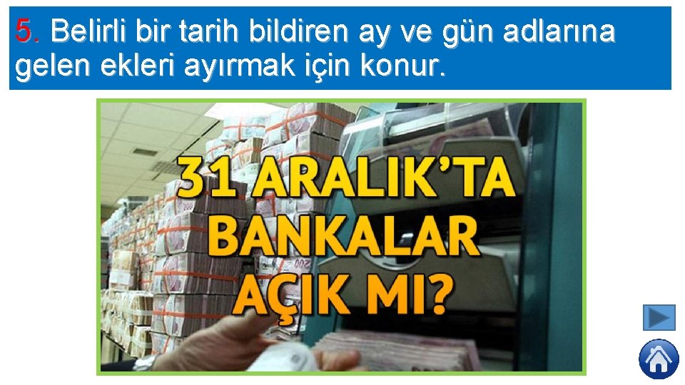 5. Belirli bir tarih bildiren ay ve gün adlarına gelen ekleri ayırmak için konur.