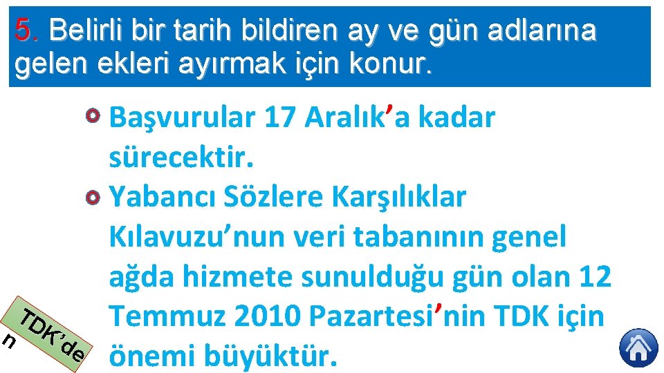 5. Belirli bir tarih bildiren ay ve gün adlarına gelen ekleri ayırmak için konur.