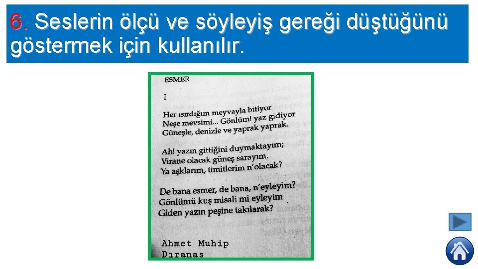 6. Seslerin ölçü ve söyleyiş gereği düştüğünü göstermek için kullanılır. 