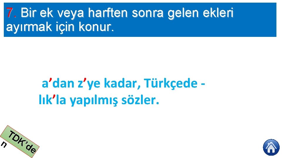 7. Bir ek veya harften sonra gelen ekleri ayırmak için konur. a’dan z’ye kadar,