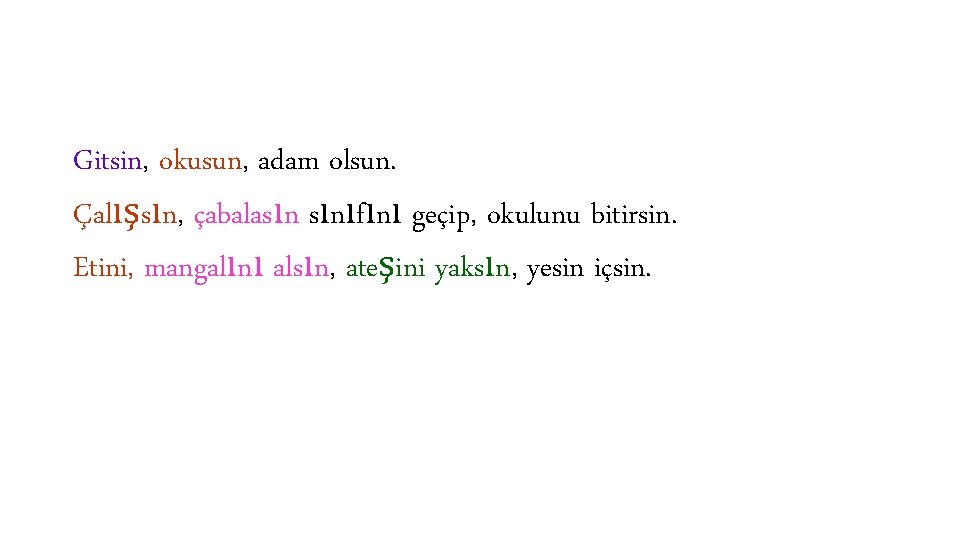 Gitsin, okusun, adam olsun. Çalışsın, çabalasın sınıfını geçip, okulunu bitirsin. Etini, mangalını alsın, ateşini