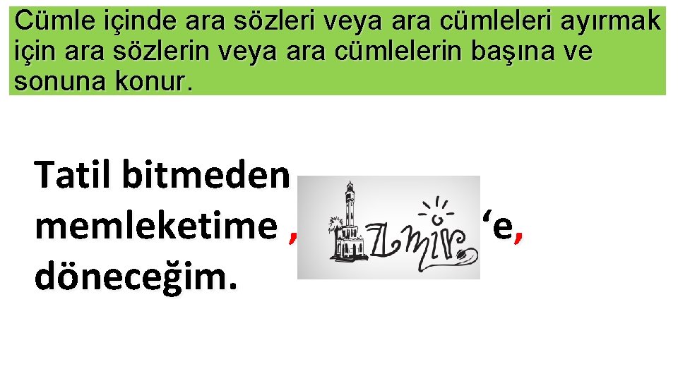 Cümle içinde ara sözleri veya ara cümleleri ayırmak için ara sözlerin veya ara cümlelerin