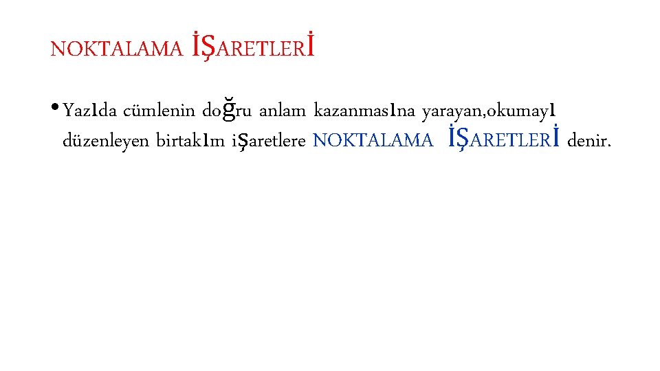 NOKTALAMA İŞARETLERİ • Yazıda cümlenin doğru anlam kazanmasına yarayan, okumayı düzenleyen birtakım işaretlere NOKTALAMA