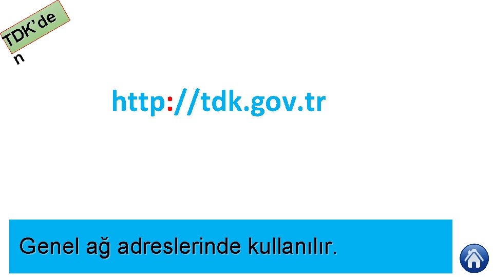 e d ’ K TD n http: //tdk. gov. tr Genel ağ adreslerinde kullanılır.
