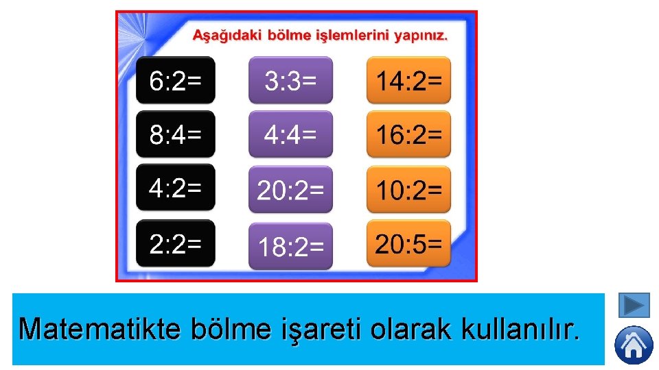 Matematikte bölme işareti olarak kullanılır. 