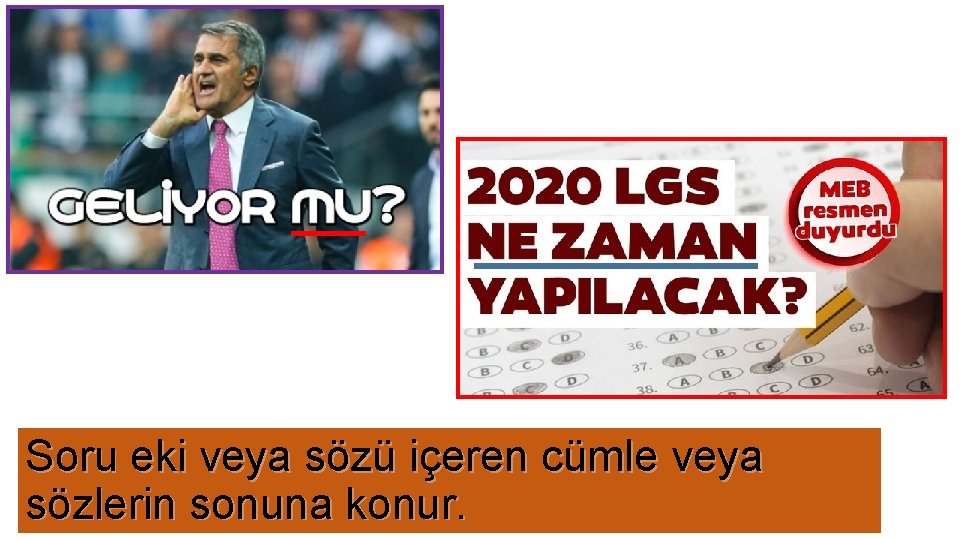 Soru eki veya sözü içeren cümle veya sözlerin sonuna konur. 