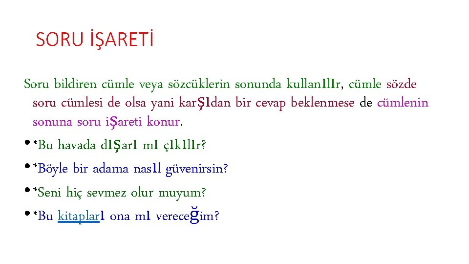 SORU İŞARETİ Soru bildiren cümle veya sözcüklerin sonunda kullanılır, cümle sözde soru cümlesi de