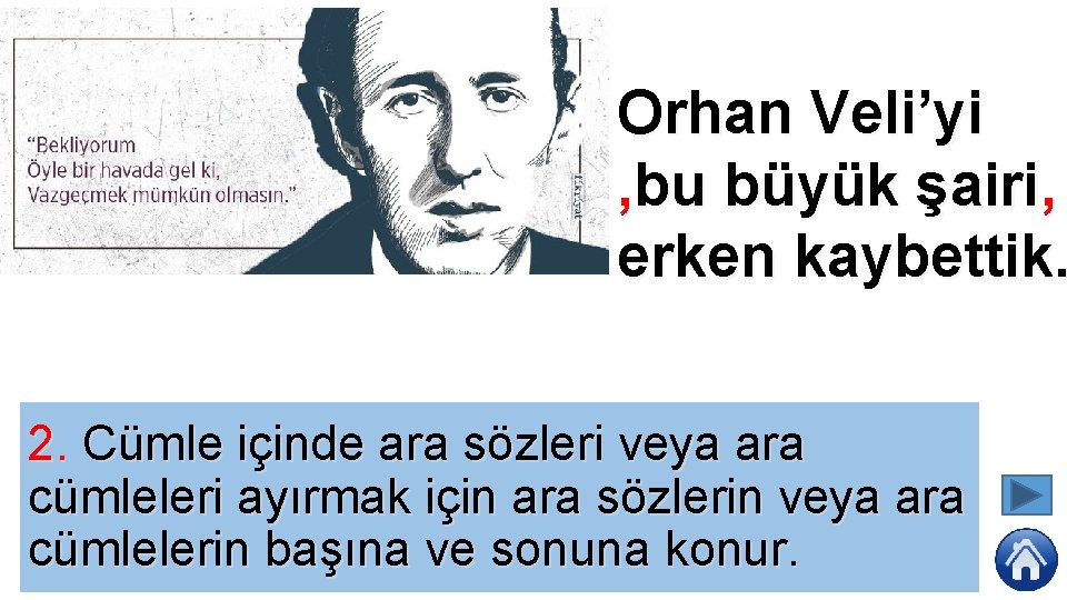 Orhan Veli’yi , bu büyük şairi, erken kaybettik. 2. Cümle içinde ara sözleri veya