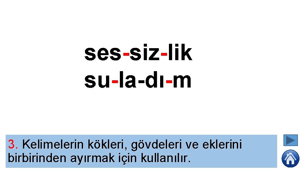 ses-siz-lik su-la-dı-m 3. Kelimelerin kökleri, gövdeleri ve eklerini birbirinden ayırmak için kullanılır. 