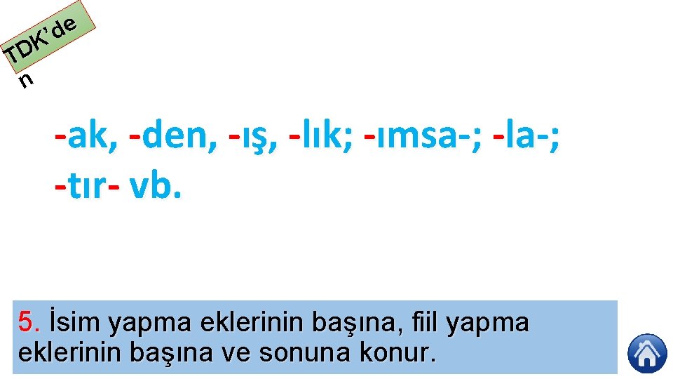 e d ’ K TD n ak, den, ış, lık; ımsa ; la ;