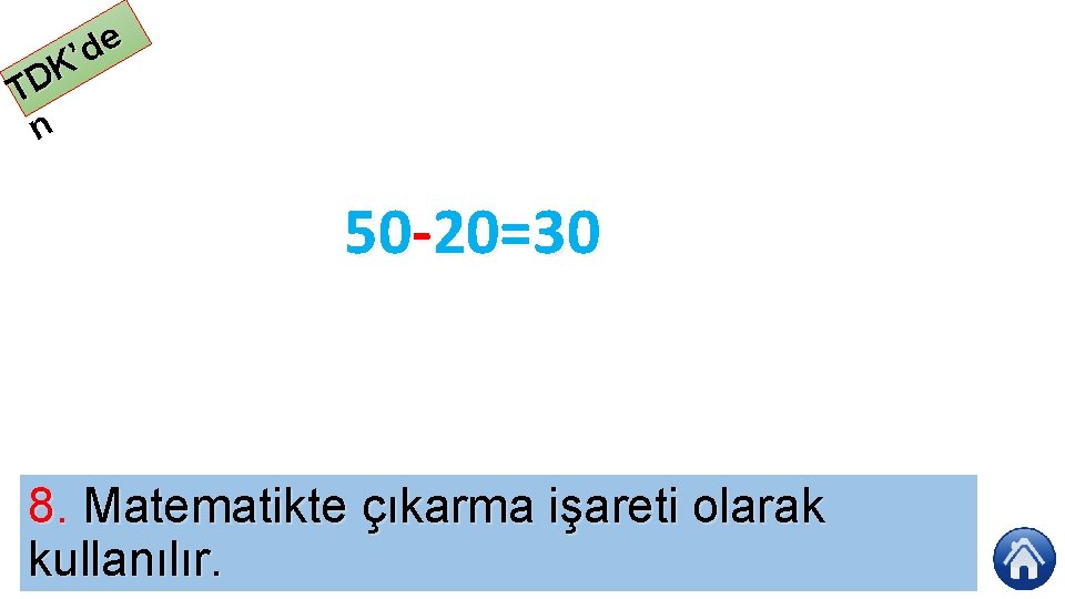 e d ’ K TD n 50 20=30 8. Matematikte çıkarma işareti olarak kullanılır.