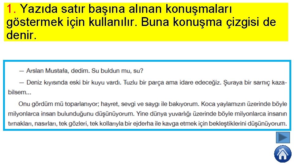 1. Yazıda satır başına alınan konuşmaları göstermek için kullanılır. Buna konuşma çizgisi de denir.