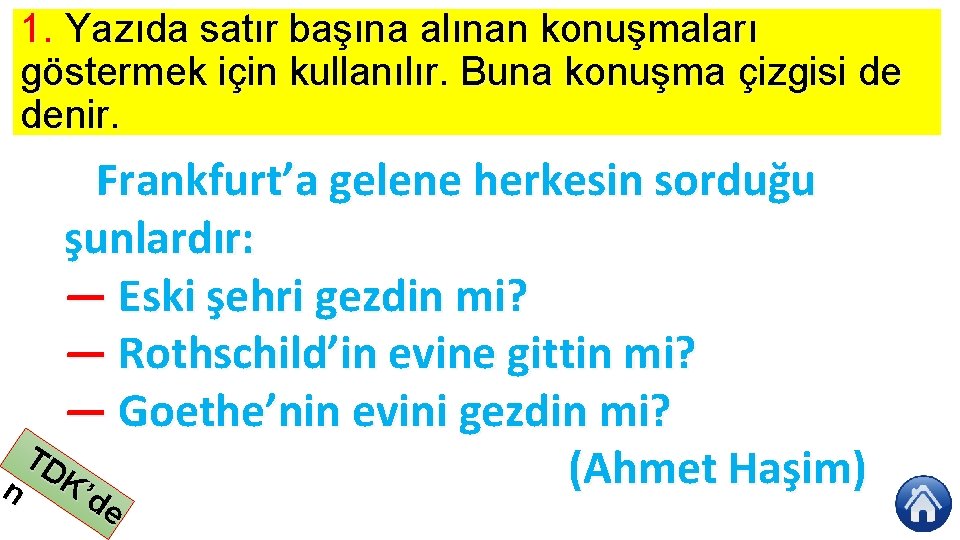 1. Yazıda satır başına alınan konuşmaları göstermek için kullanılır. Buna konuşma çizgisi de denir.