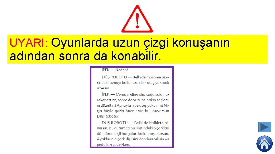 UYARI: Oyunlarda uzun çizgi konuşanın adından sonra da konabilir. 