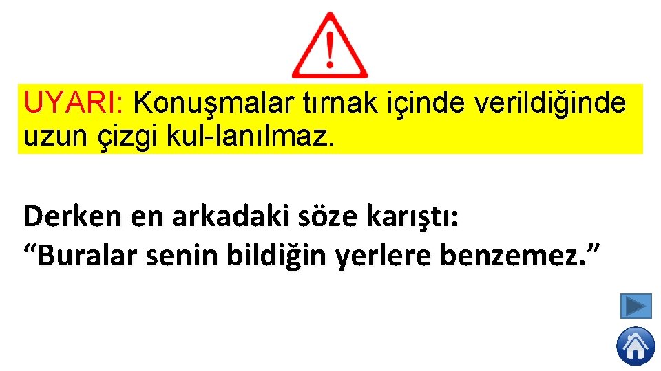 UYARI: Konuşmalar tırnak içinde verildiğinde uzun çizgi kul lanılmaz. Derken en arkadaki söze karıştı: