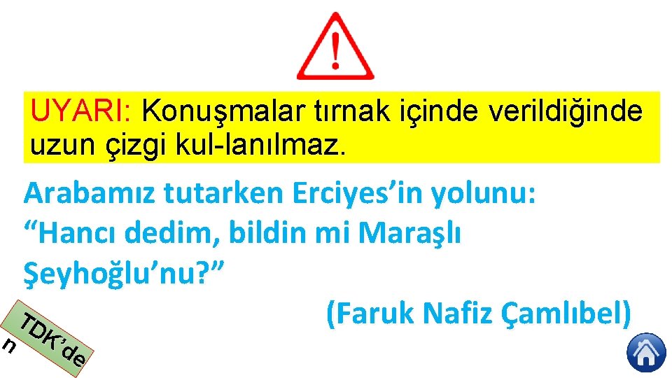 UYARI: Konuşmalar tırnak içinde verildiğinde uzun çizgi kul lanılmaz. n Arabamız tutarken Erciyes’in yolunu: