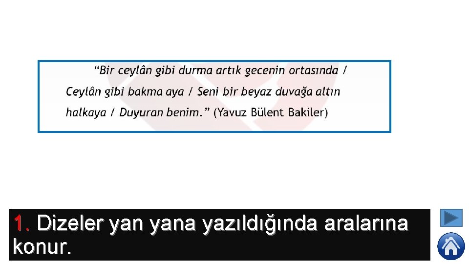 1. Dizeler yana yazıldığında aralarına konur. 