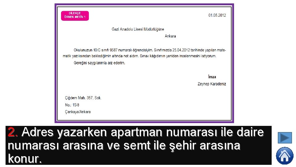 2. Adres yazarken apartman numarası ile daire numarasına ve semt ile şehir arasına konur.