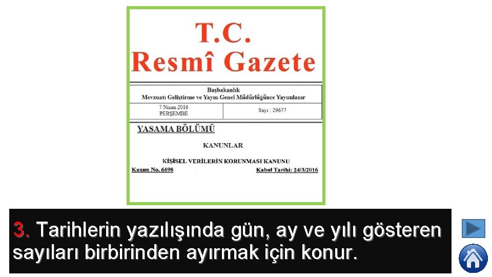 3. Tarihlerin yazılışında gün, ay ve yılı gösteren sayıları birbirinden ayırmak için konur. 
