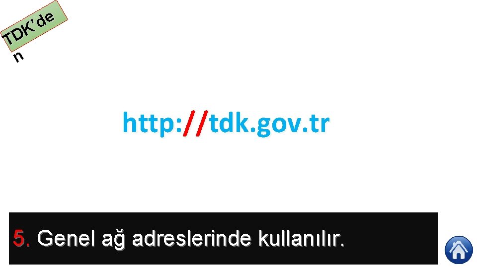 e d ’ K TD n http: //tdk. gov. tr 5. Genel ağ adreslerinde