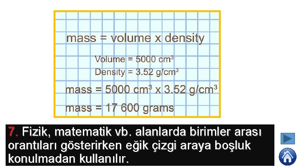 7. Fizik, matematik vb. alanlarda birimler arası orantıları gösterirken eğik çizgi araya boşluk konulmadan