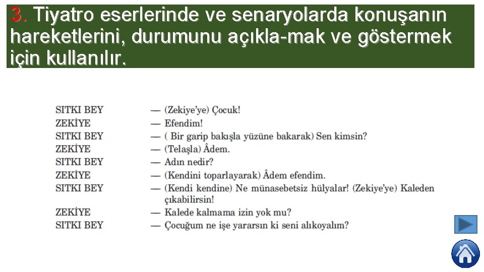 3. Tiyatro eserlerinde ve senaryolarda konuşanın hareketlerini, durumunu açıkla mak ve göstermek için kullanılır.