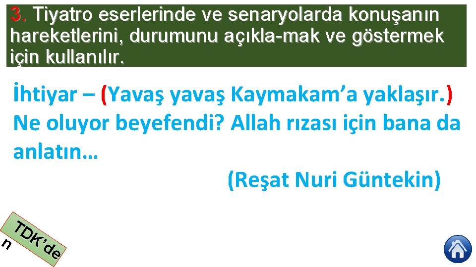 3. Tiyatro eserlerinde ve senaryolarda konuşanın hareketlerini, durumunu açıkla mak ve göstermek için kullanılır.