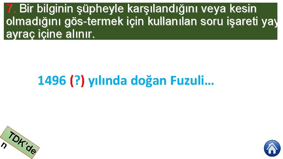 7. Bir bilginin şüpheyle karşılandığını veya kesin olmadığını gös termek için kullanılan soru işareti