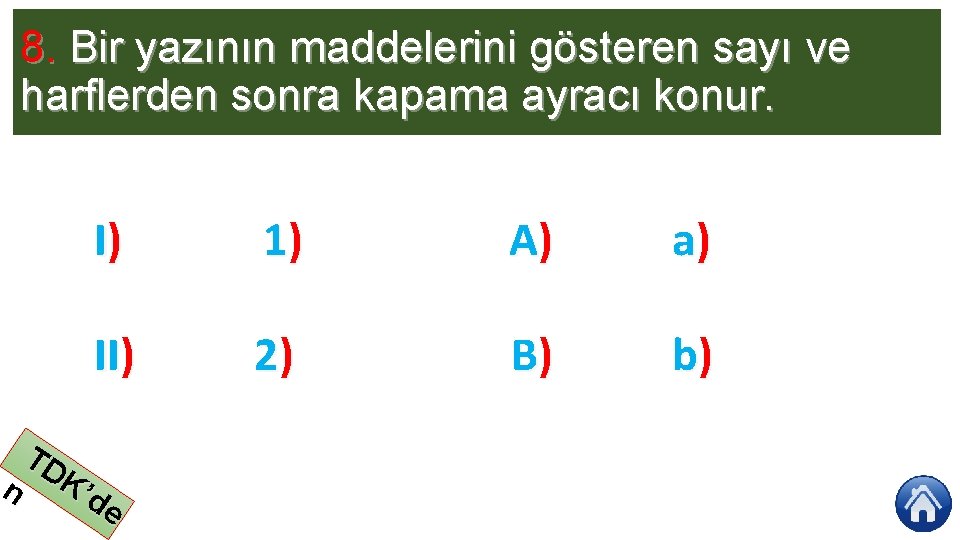 8. Bir yazının maddelerini gösteren sayı ve harflerden sonra kapama ayracı konur. I) 1)