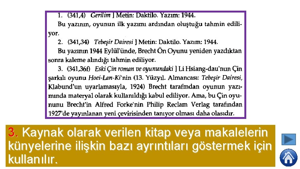 3. Kaynak olarak verilen kitap veya makalelerin künyelerine ilişkin bazı ayrıntıları göstermek için kullanılır.
