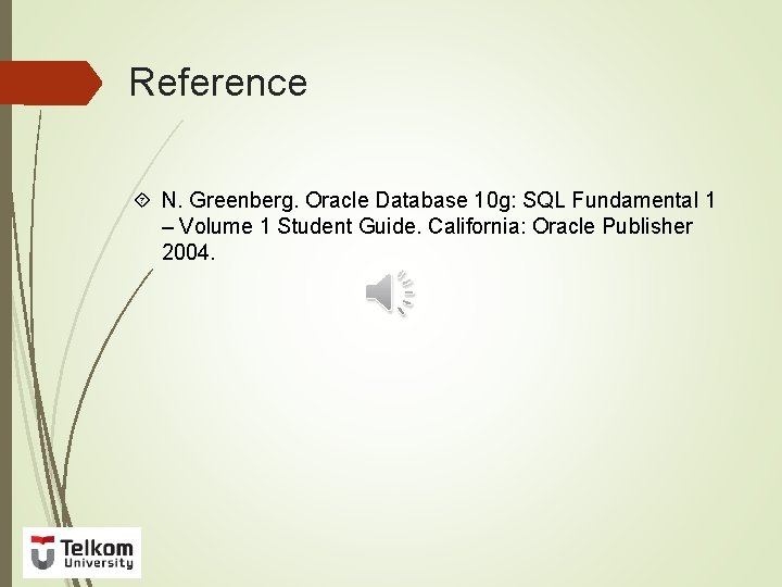Reference N. Greenberg. Oracle Database 10 g: SQL Fundamental 1 – Volume 1 Student