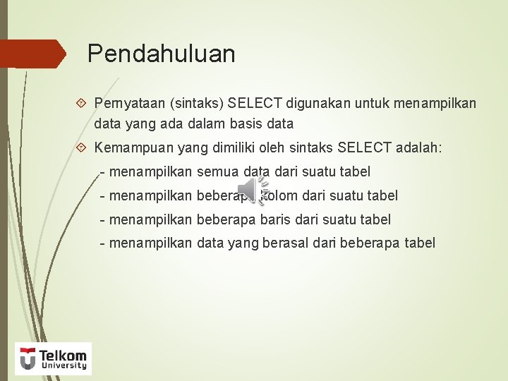 Pendahuluan Pernyataan (sintaks) SELECT digunakan untuk menampilkan data yang ada dalam basis data Kemampuan
