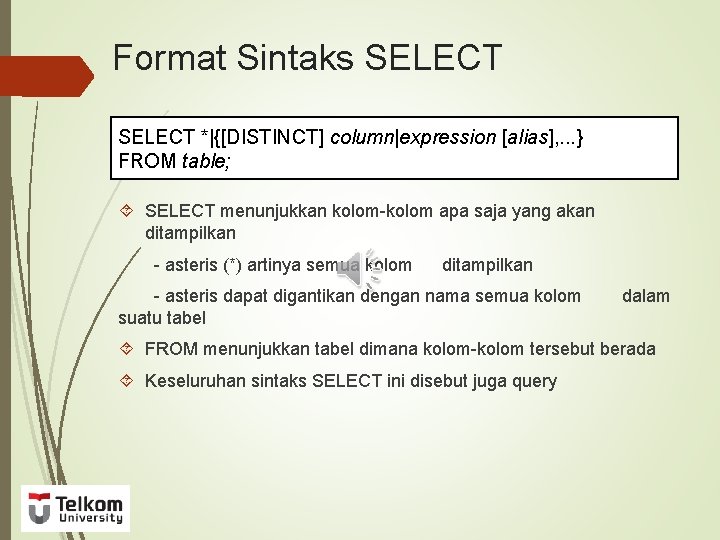 Format Sintaks SELECT *|{[DISTINCT] column|expression [alias], . . . } FROM table; SELECT menunjukkan