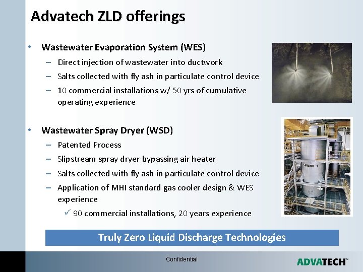 Advatech ZLD offerings • Wastewater Evaporation System (WES) – Direct injection of wastewater into Advatech ZLD offerings • Wastewater Evaporation System (WES) – Direct injection of wastewater into