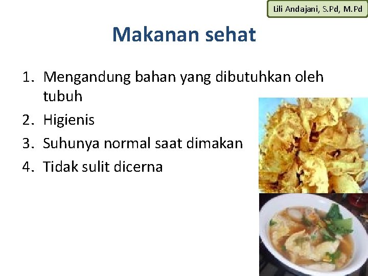 Lili Andajani, S. Pd, M. Pd Makanan sehat 1. Mengandung bahan yang dibutuhkan oleh