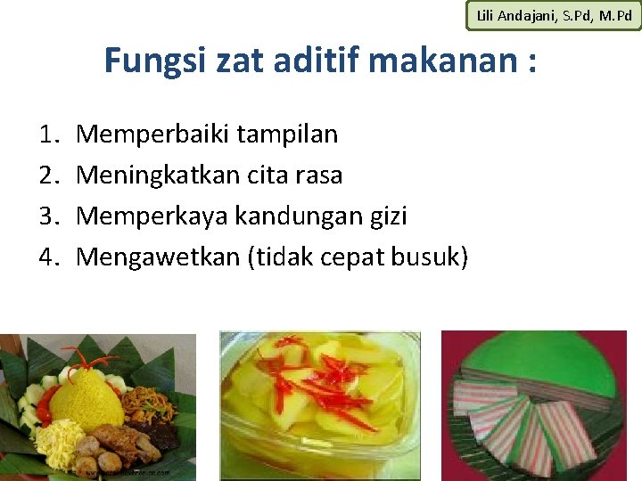 Lili Andajani, S. Pd, M. Pd Fungsi zat aditif makanan : 1. 2. 3.