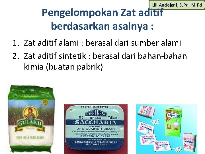 Lili Andajani, S. Pd, M. Pd Pengelompokan Zat aditif berdasarkan asalnya : 1. Zat