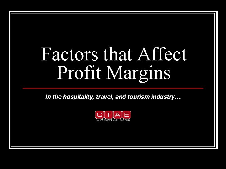 Factors that Affect Profit Margins In the hospitality, travel, and tourism industry… Factors that Affect Profit Margins In the hospitality, travel, and tourism industry…