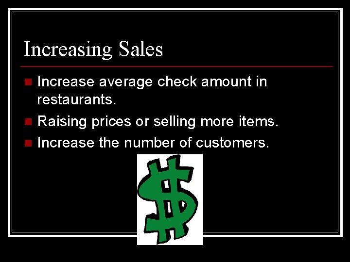 Increasing Sales Increase average check amount in restaurants. n Raising prices or selling more Increasing Sales Increase average check amount in restaurants. n Raising prices or selling more