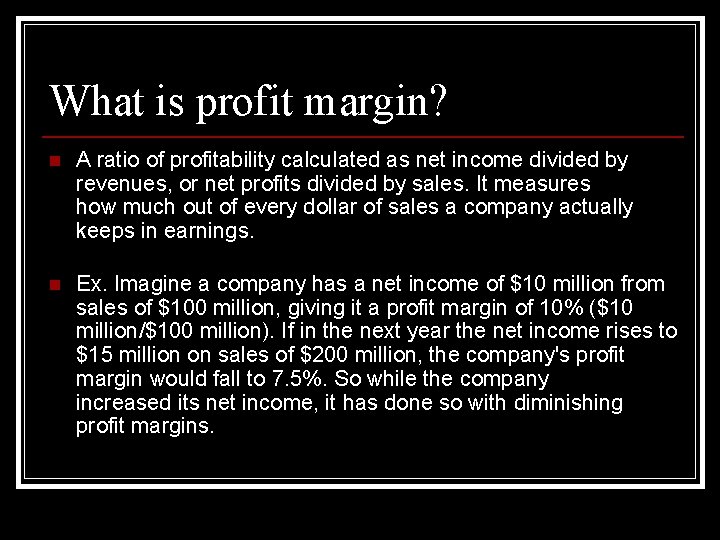 What is profit margin? n A ratio of profitability calculated as net income divided What is profit margin? n A ratio of profitability calculated as net income divided