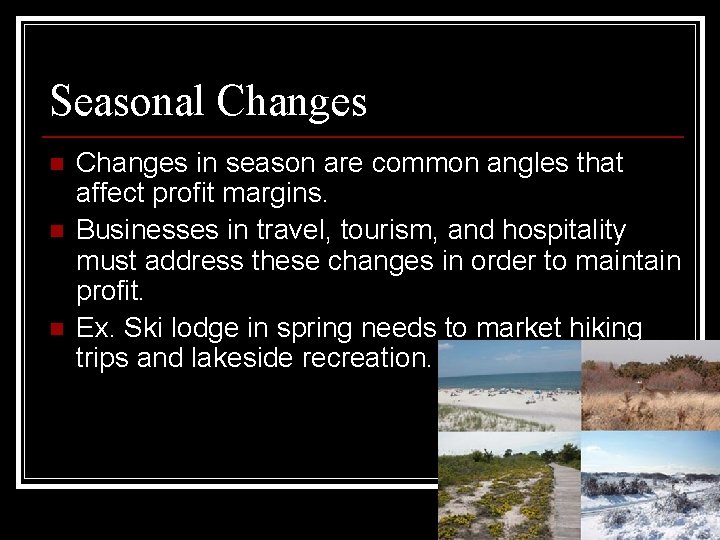 Seasonal Changes n n n Changes in season are common angles that affect profit Seasonal Changes n n n Changes in season are common angles that affect profit