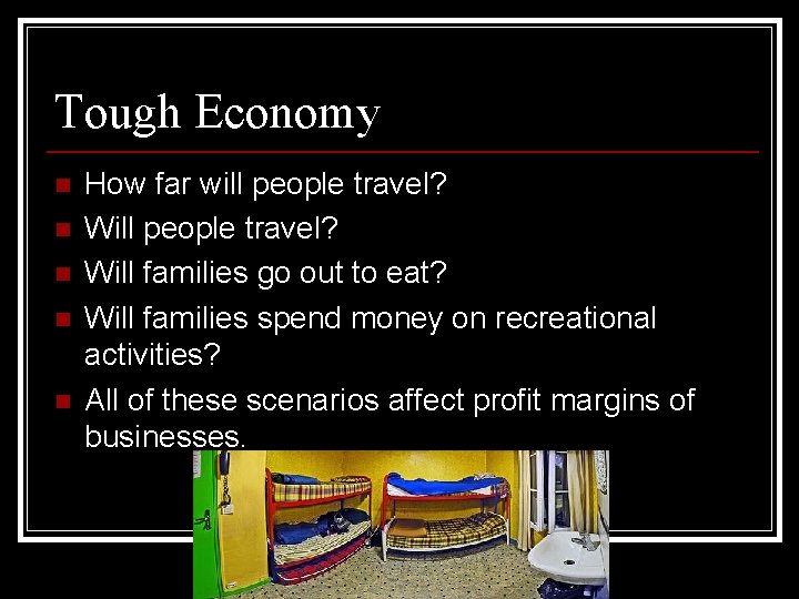 Tough Economy n n n How far will people travel? Will families go out Tough Economy n n n How far will people travel? Will families go out