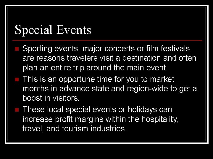 Special Events n n n Sporting events, major concerts or film festivals are reasons Special Events n n n Sporting events, major concerts or film festivals are reasons