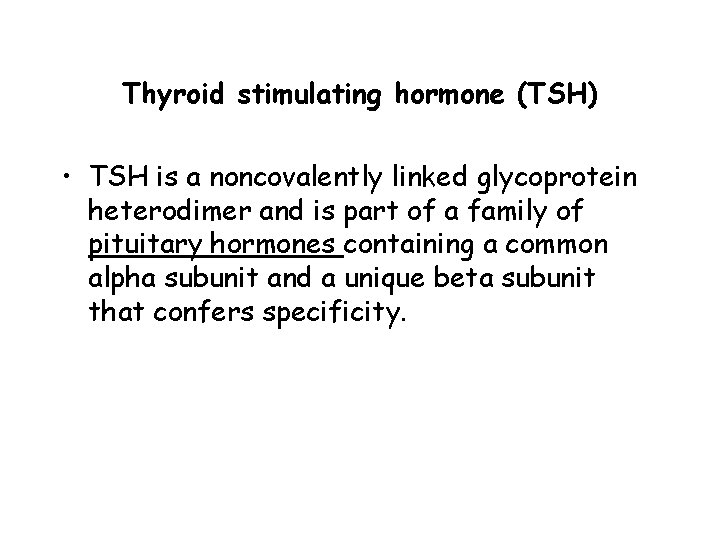 Thyroid stimulating hormone (TSH) • TSH is a noncovalently linked glycoprotein heterodimer and is Thyroid stimulating hormone (TSH) • TSH is a noncovalently linked glycoprotein heterodimer and is