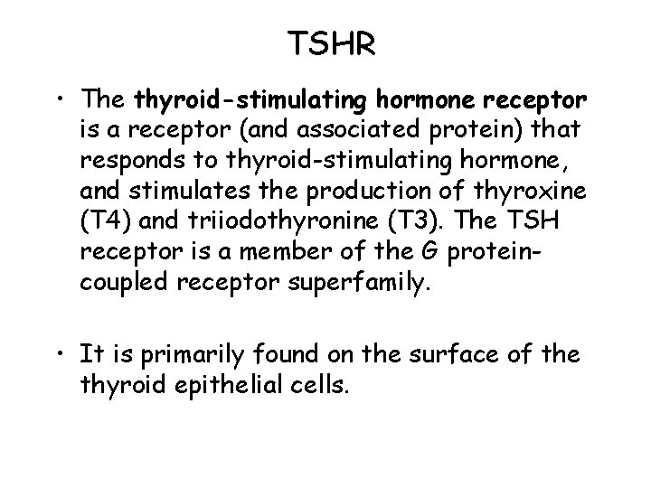 TSHR • The thyroid-stimulating hormone receptor is a receptor (and associated protein) that responds TSHR • The thyroid-stimulating hormone receptor is a receptor (and associated protein) that responds