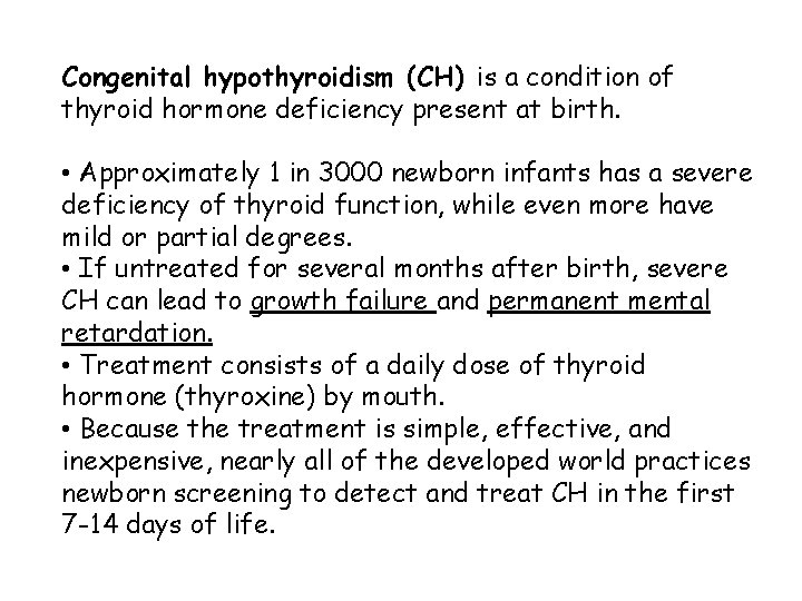Congenital hypothyroidism (CH) is a condition of thyroid hormone deficiency present at birth. • Congenital hypothyroidism (CH) is a condition of thyroid hormone deficiency present at birth. •