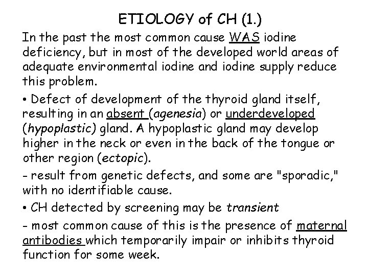 ETIOLOGY of CH (1. ) In the past the most common cause WAS iodine ETIOLOGY of CH (1. ) In the past the most common cause WAS iodine