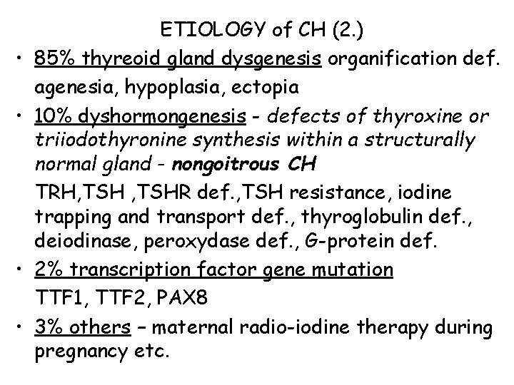 • • ETIOLOGY of CH (2. ) 85% thyreoid gland dysgenesis organification def. • • ETIOLOGY of CH (2. ) 85% thyreoid gland dysgenesis organification def.